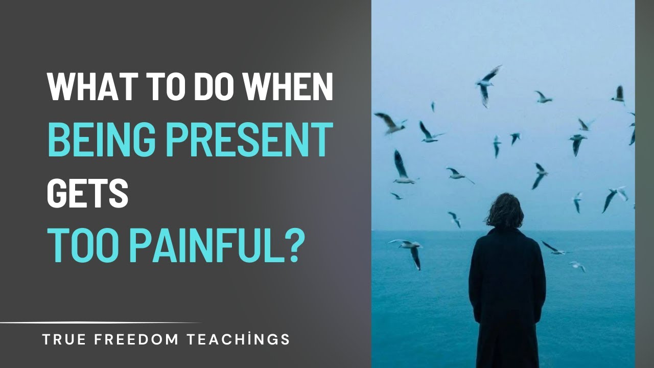 What to Do When Being Present Gets Too Painful on the Spiritual Path?