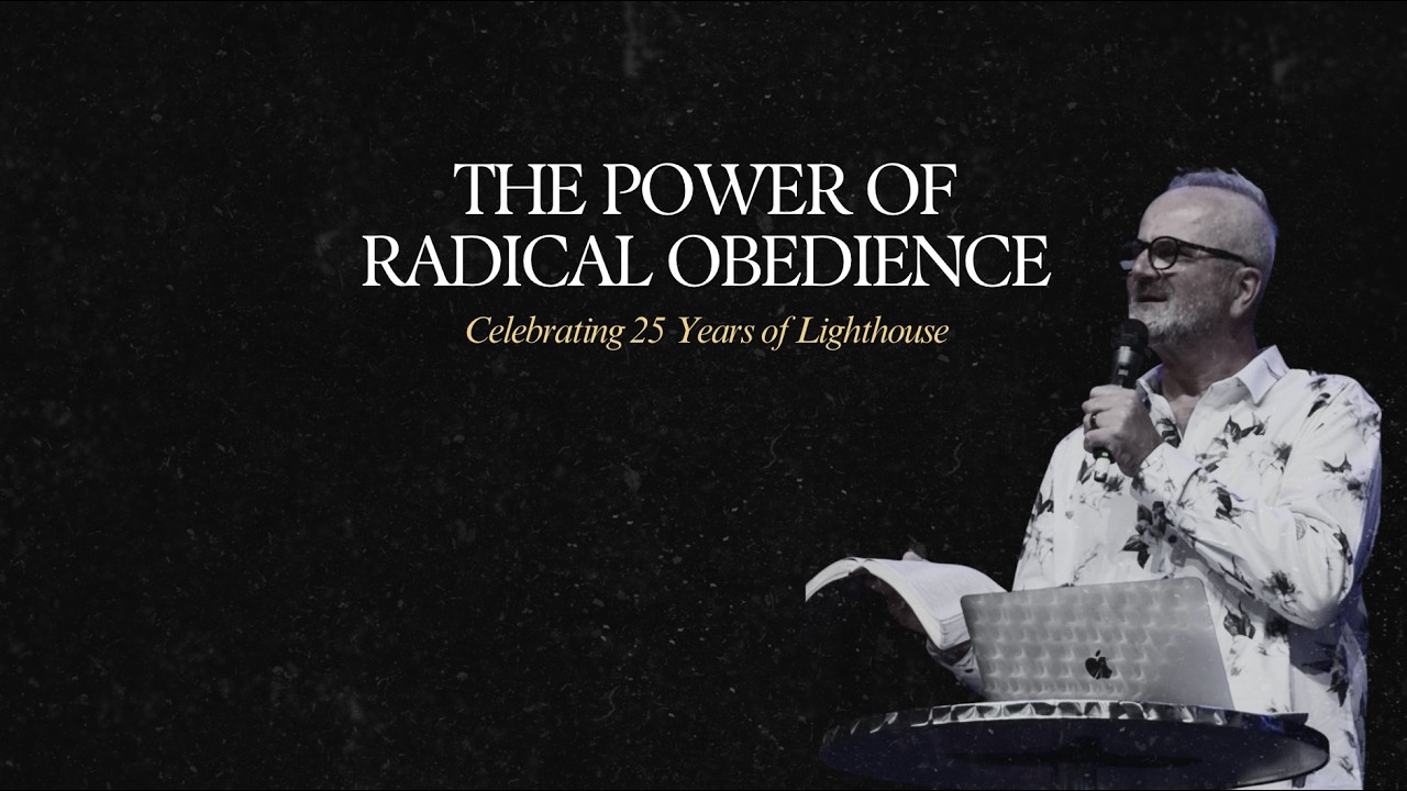 Celebrating 25 Years of Lighthouse - The Power of Radical Obedience - Paul Zanardo - 08/02/2026