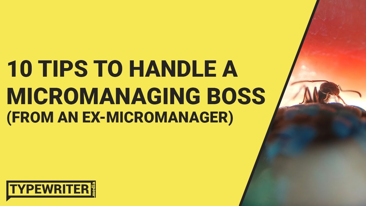 10 Tips To Handle A Micromanaging Boss (From An Ex Micromanager) | Typewriter.Media