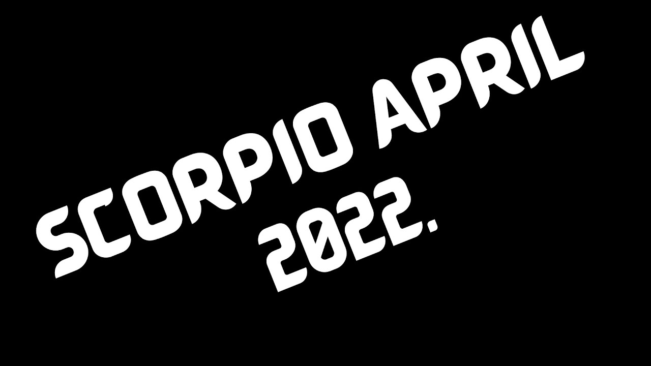 Scorpio April 2022.