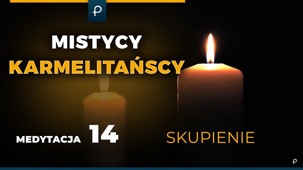 Mistycy Karmelitańscy [14] Skupienie - MEDYTACJA - Szustak & Wojda