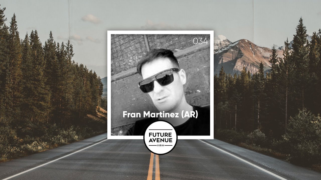 Future Avenue Mixed 034 ~ Fran Martinez (AR) [Energetic Progressive House Sounds]