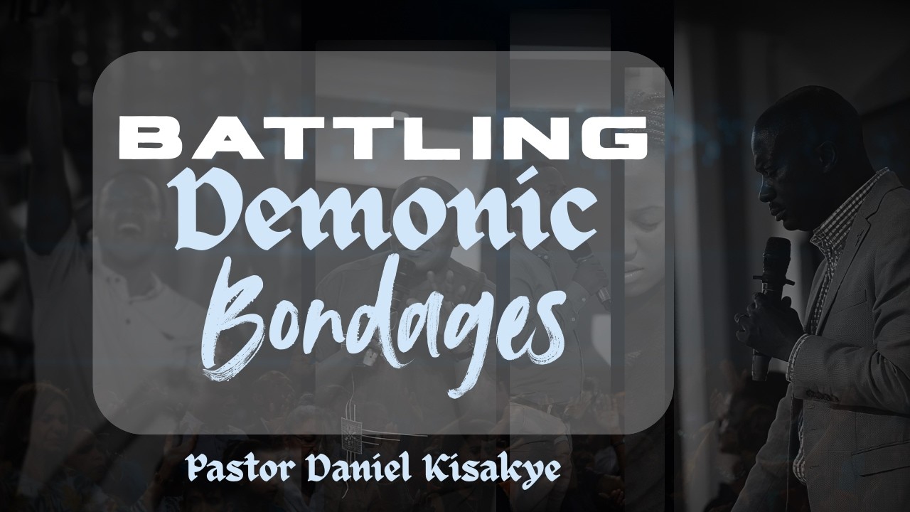 BATTLING DEMONIC BONDAGES | PASTOR DANIEL KISAKYE | 24-02-2026