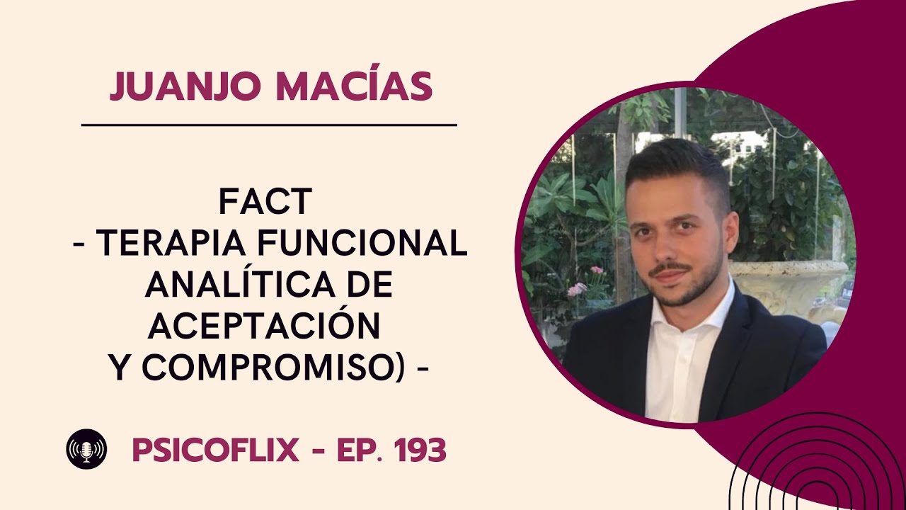 FACT (Terapia Analítica-Funcional de Aceptación y Compromiso) con Juanjo Macías – Episodio 193