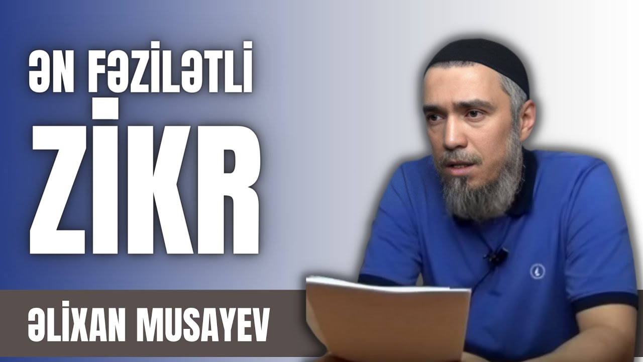 Əlixan Musayev - Ən fəzilətli zikr