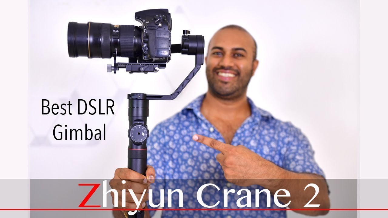 Zhiyun Crane 2 - Best DSLR Gimbal