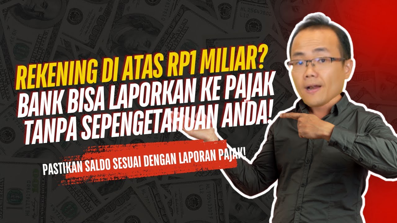 Rekening di Atas Rp1 Miliar? Bank Bisa Laporkan ke Pajak Tanpa Sepengetahuan Anda! | Konsultan Pajak