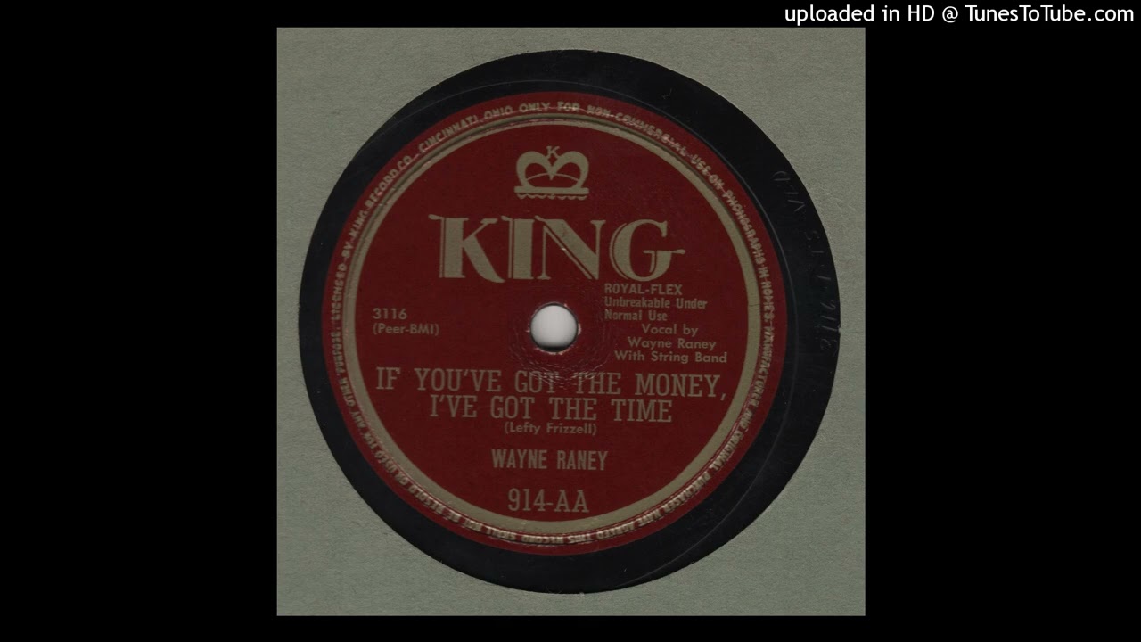 WAYNE RANEY - If You've Got The Money, I've Got The Time KING 914-AA