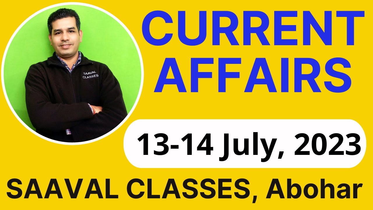 13-14 July, 2023 Current Affairs | SAAVAL CLASSES | Punjab Police SI, Constable, LDC, PSSSB & JBT