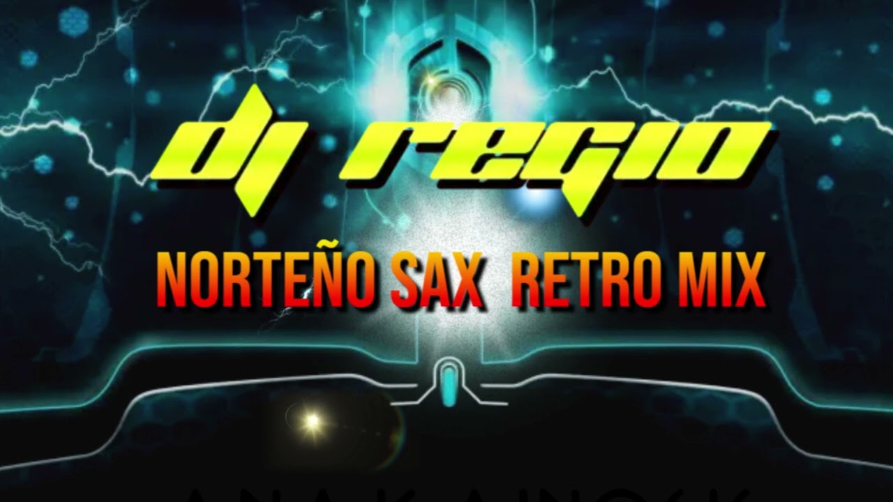 NORTE&Ntilde;O SAX RETRO MIX DJ REGIO