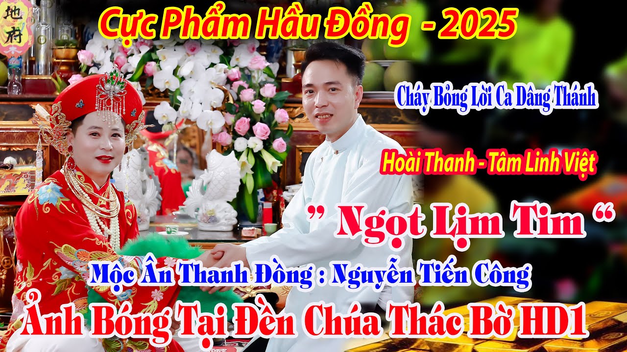 CỰC PHẨM HẦU ĐỒNG HOÀI THANH DÂNG VĂN 36 GIÁ THANH ĐỒNG NGUYỄN TIẾN CÔNG TẠI ĐỀN CHÚA THÁC BỜ HD1