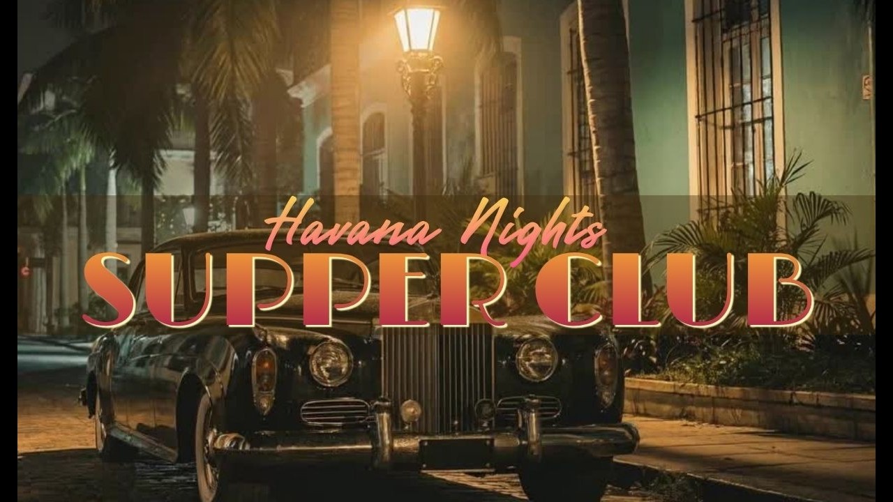 Havana Nights Supper Club 🍸 1 Hour Dinner Jazz Noir Session with Cuban Soul 🎷Relax, Unwind & Lounge