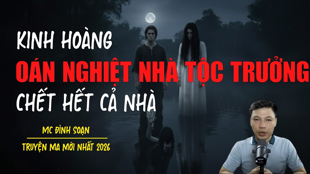Truyện ma Đình Soạn mới nhất 2026：OÁN NGHIỆT NHÀ TỘC TRƯỞNG
