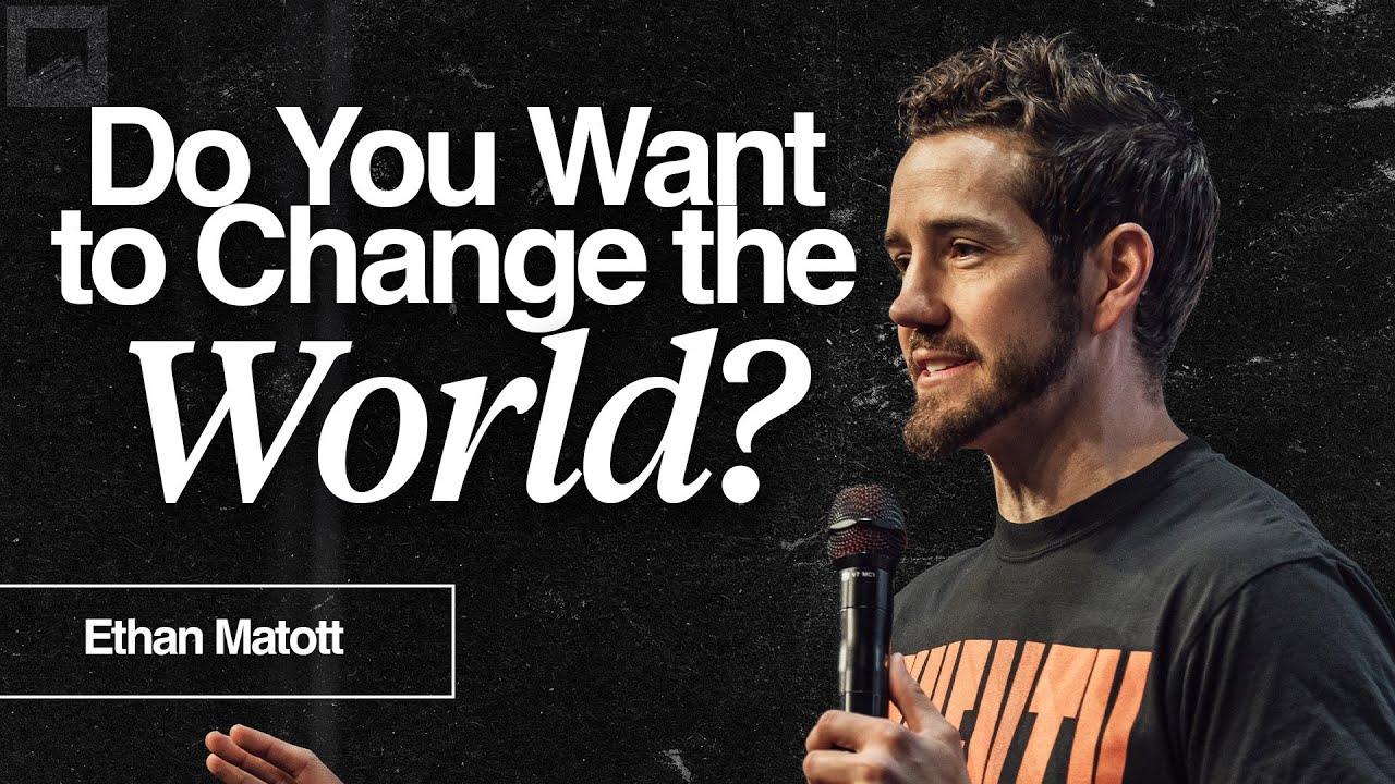 Get Ready to Change the World // Ethan Matott