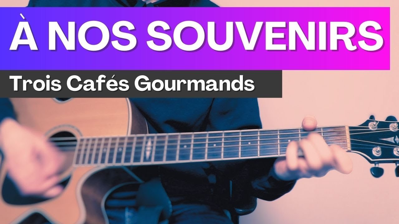 A Nos Souvenirs Tuto Guitare Trois Cafés Gourmand | Accords + Rythmique + Tab |
