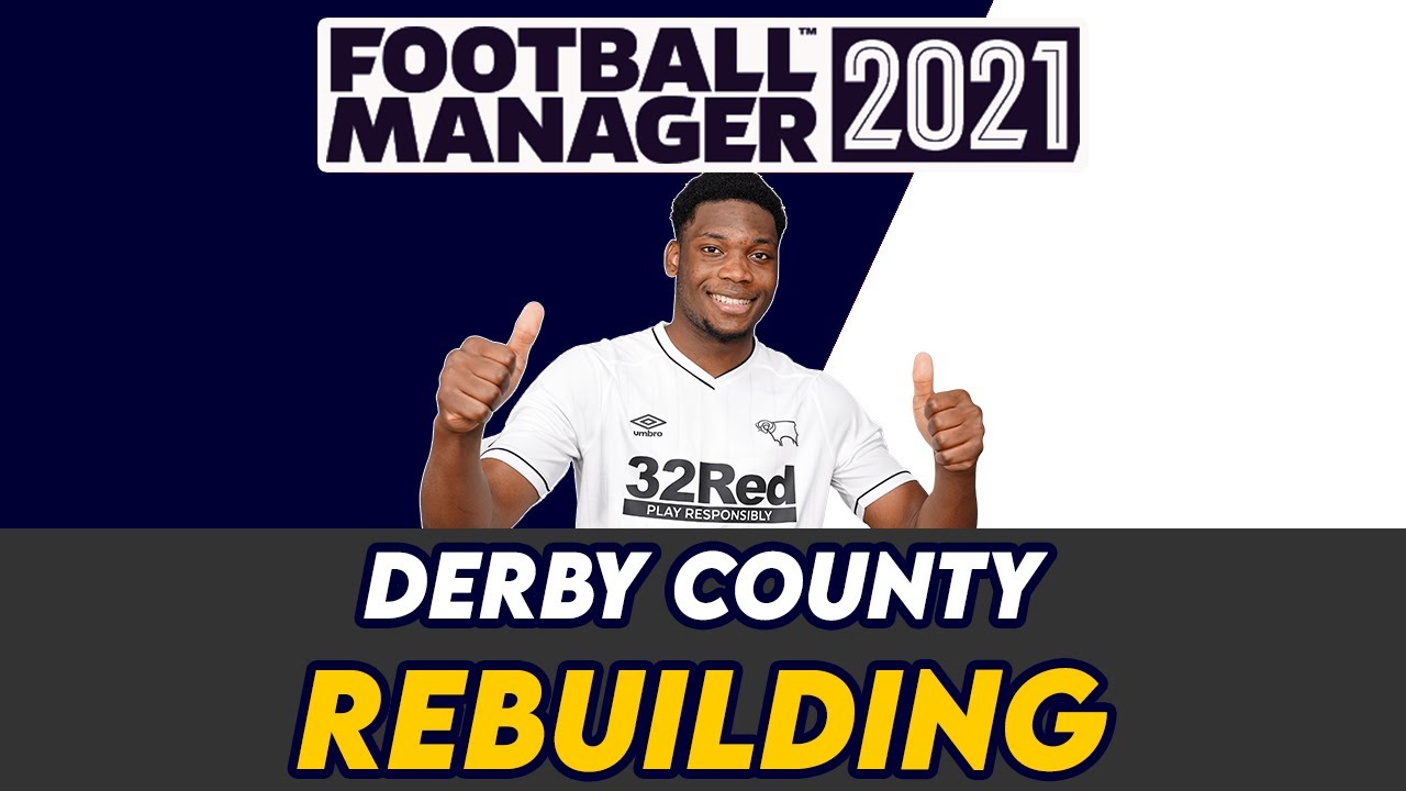 FM 21 DERBY COUNTY REBUILD | FOOTBALL MANAGER 2021