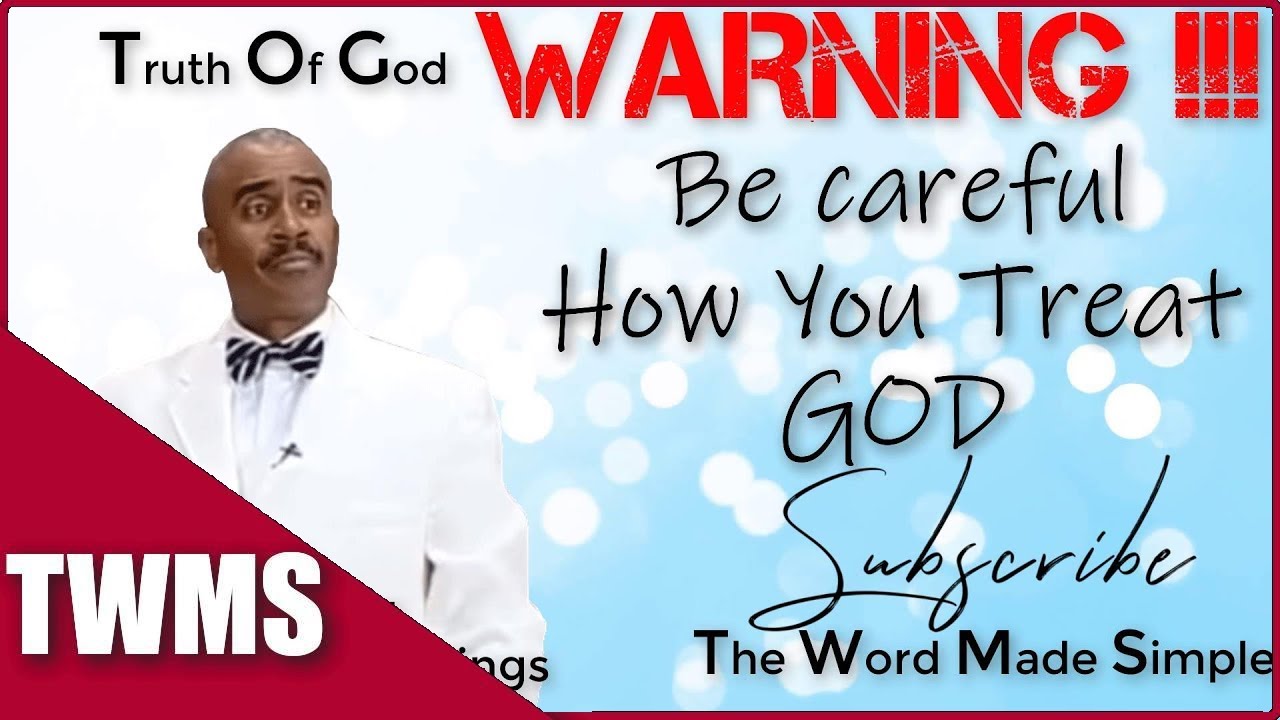 WARNING!!! BE CAREFUL HOW YOU TREAT GOD