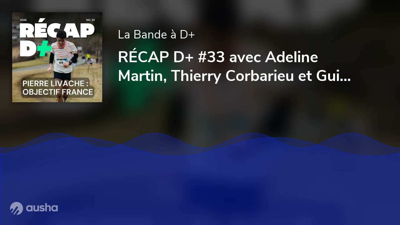 RÉCAP D+ #33 avec Adeline Martin, Thierry Corbarieu et Guillaume Grima