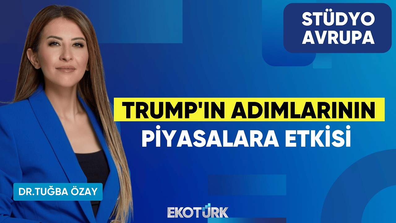 Trump'ın Adımlarının Piyasalara Etkisi | Gökhan Kurtaran | Tonguç Erbaş | Dr. Tuğba Özay