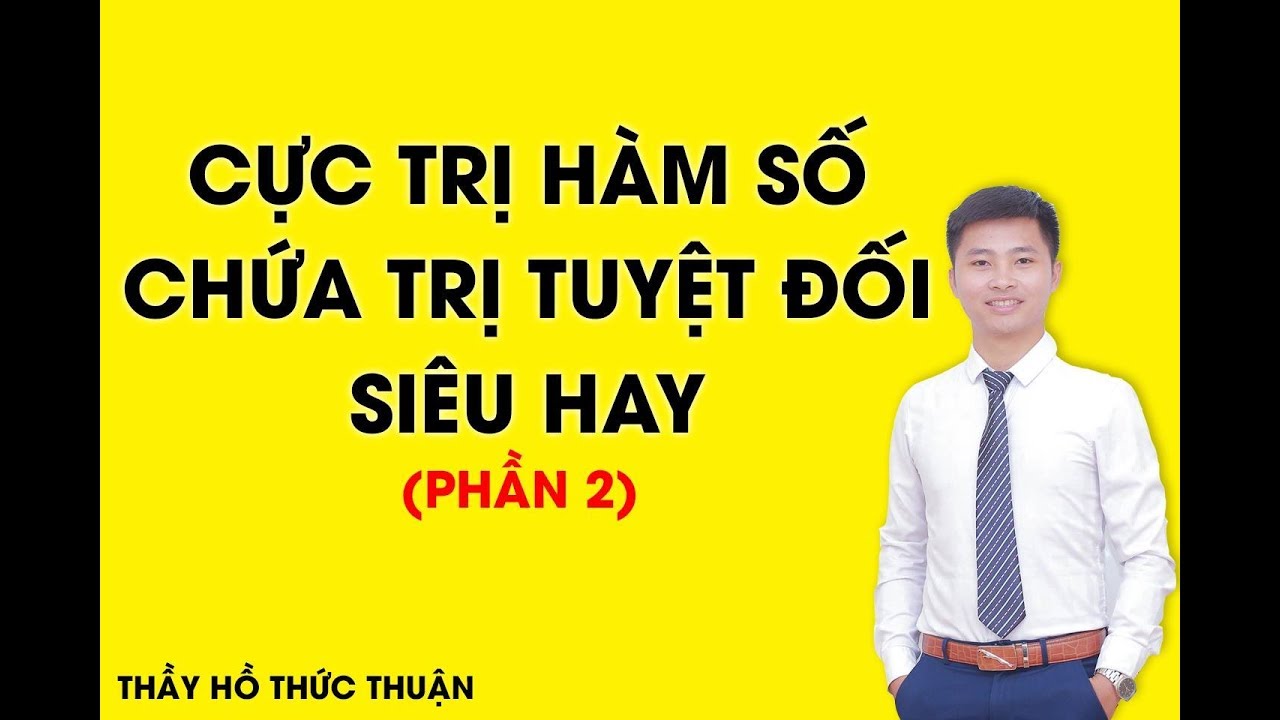 TUYỆT ĐỈNH CÔNG PHÁ CỰC TRỊ HÀM SỐ CHỨA TRỊ TUYỆT ĐỐI SIÊU HAY PHẦN 2