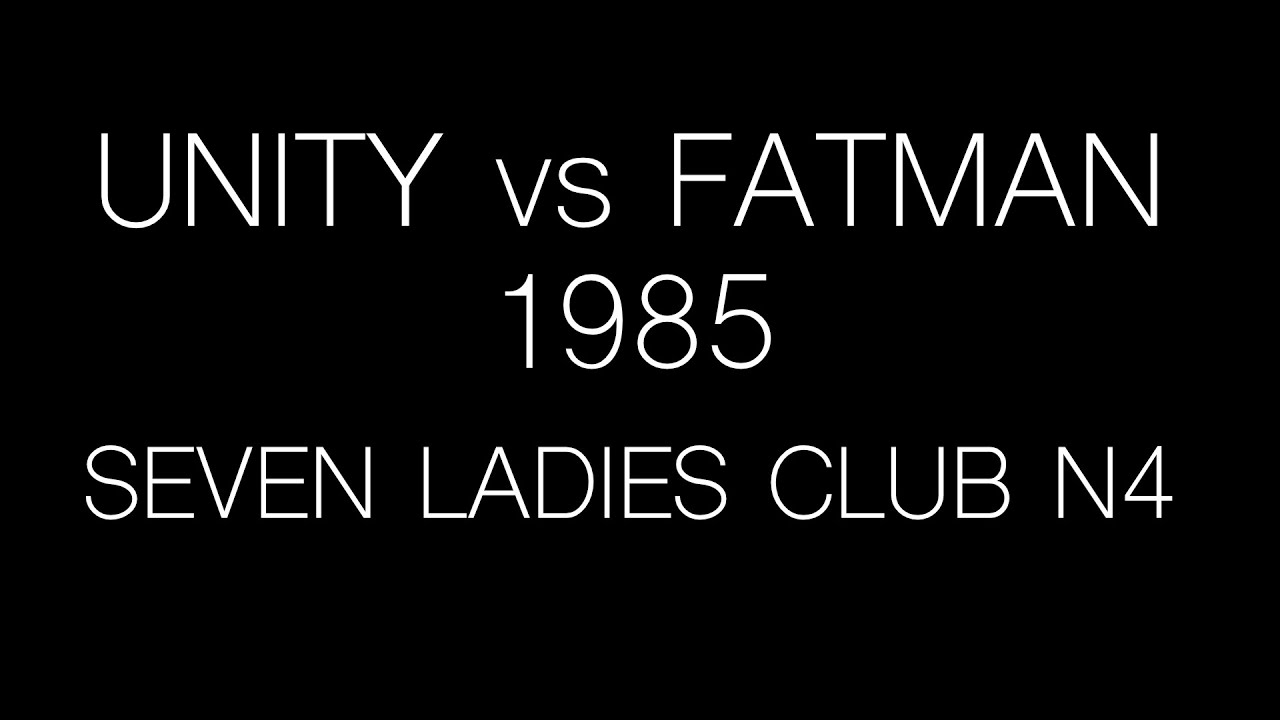 UNITY vs FATMAN 1985 @SEVEN  LADIES CLUB,  N4