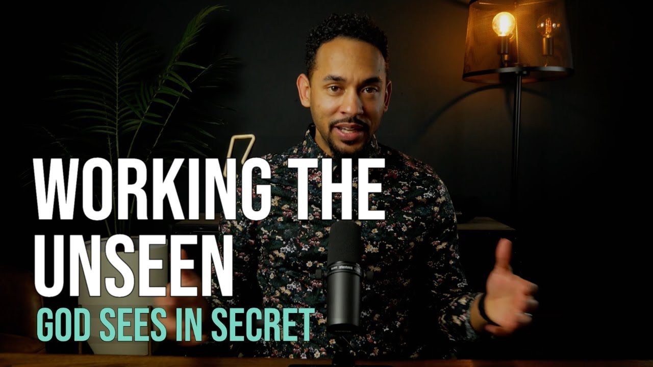 Working The Unseen | Lord God Sees in Secret