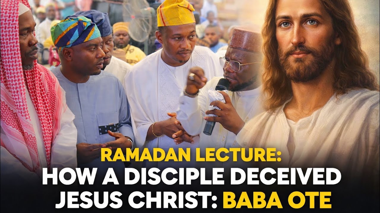 RAMADAN LECTURE:THE DISCIPLE THAT DECEIVED JESUS CHRIST BY SHEIKH BABA OTE
