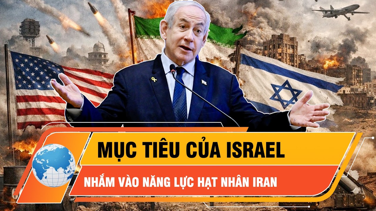 Thủ tướng Israel nhấn mạnh mục tiêu trong chiến dịch quân sự tại Iran | Thời sự