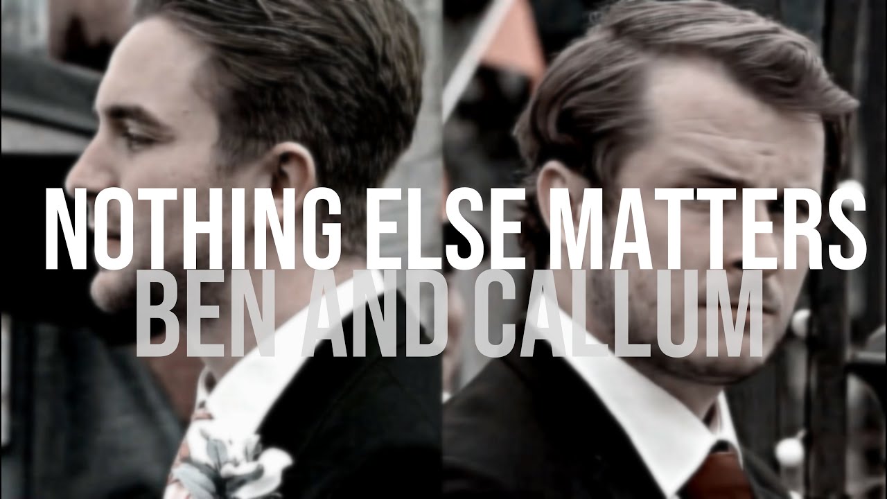 nothing else matters - ben and callum