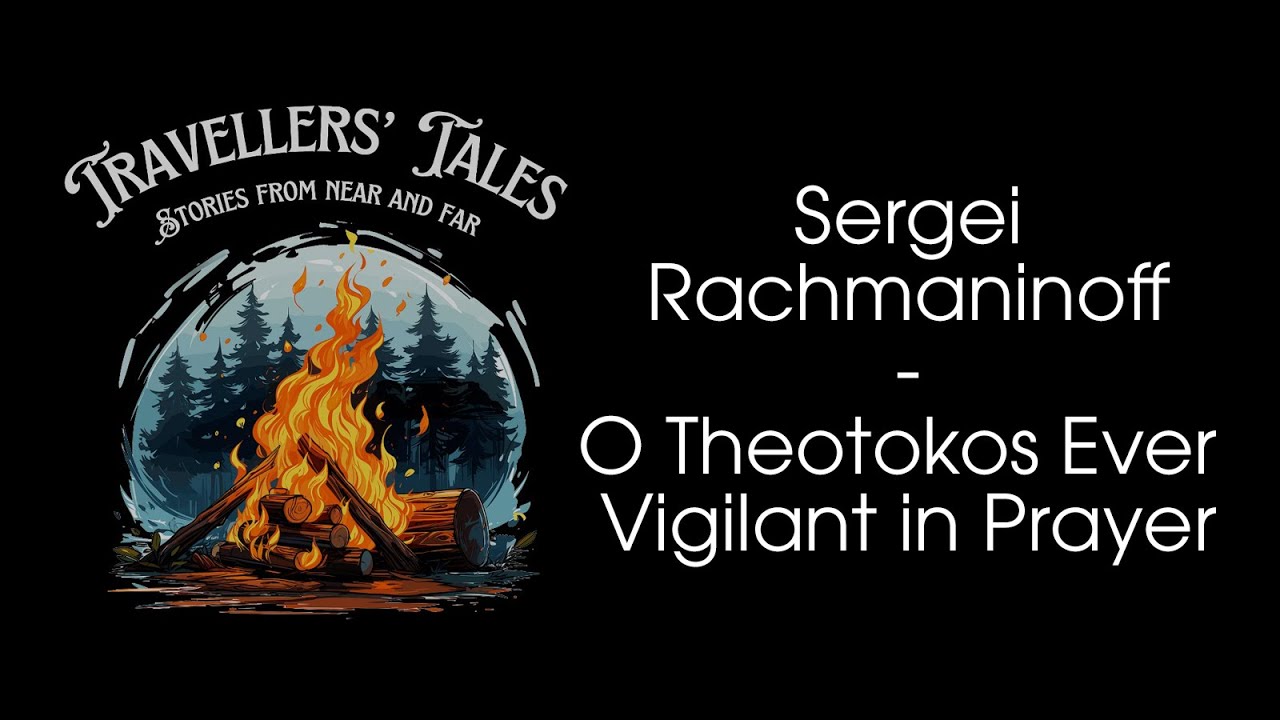 Sergei Rachmaninoff - O Theotokos Ever-Vigilant in Prayer