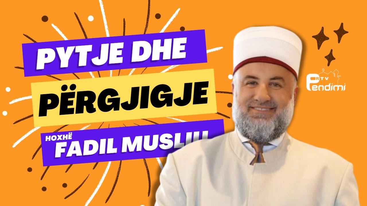 Pytje dhe përgjigje - Hoxhë Fadil Musliu 07.05.2023