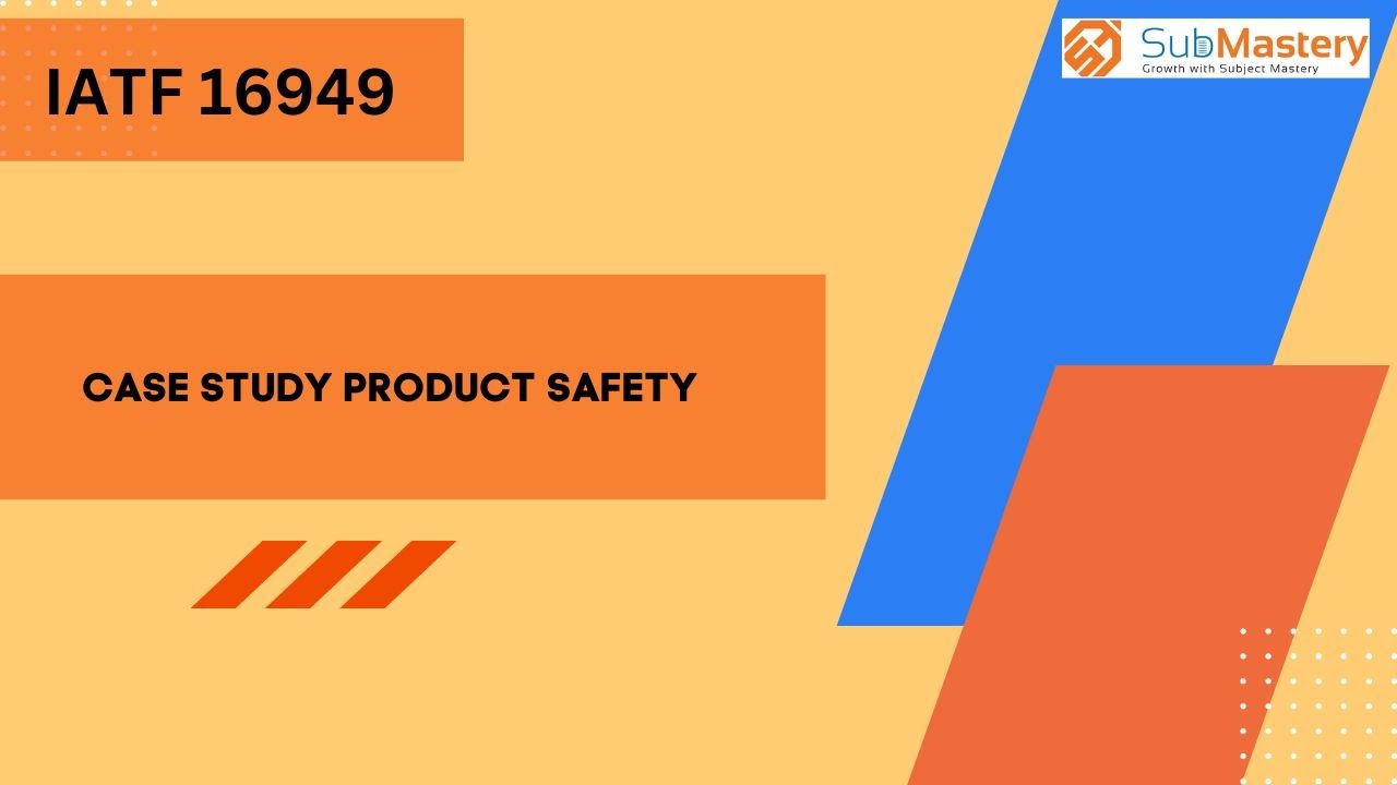 IATF 16949   Case Study Product Safety , Ultimate Membership , Sub Mastery