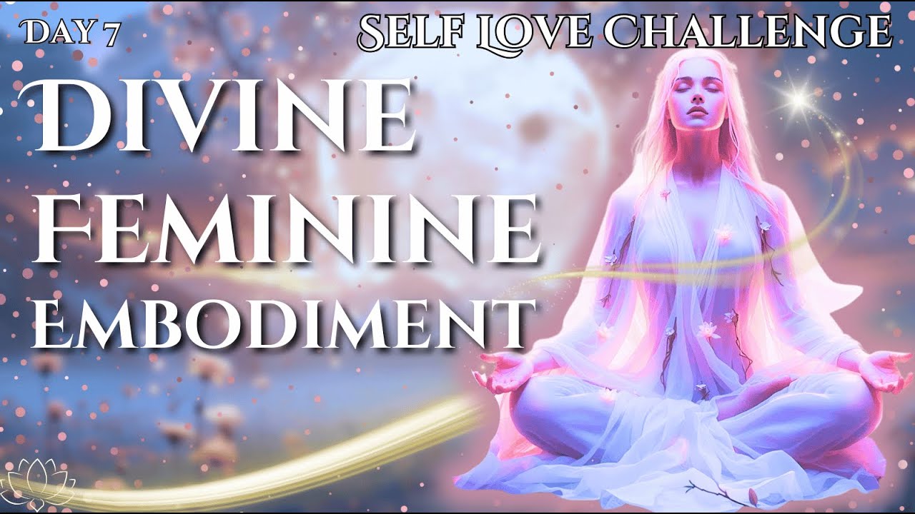 Day 7: Divine Feminine Self-Love Integration | Anchor Your Worth & Embody the Goddess Within