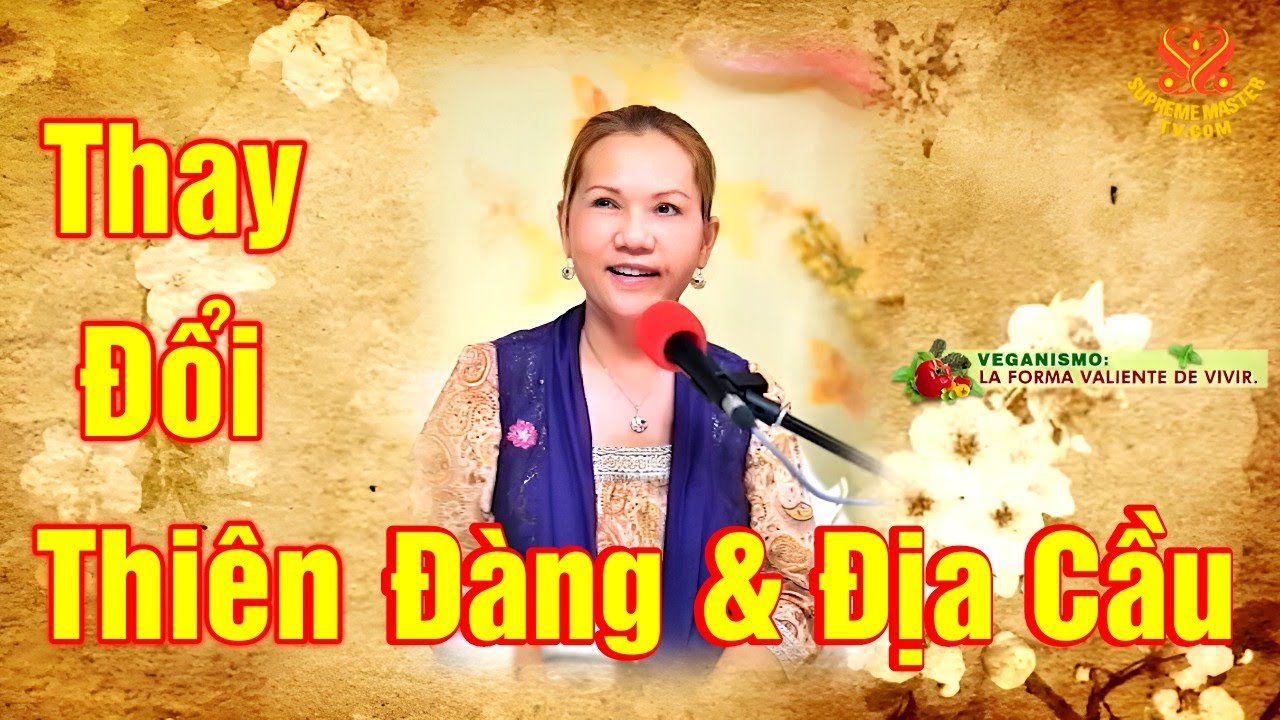 Thay Đổi Thiên Đàng và Địa Cầu, Changing Heaven and Earth. Tim Qo Tu 24.3.2012 Pháp. VCD 996