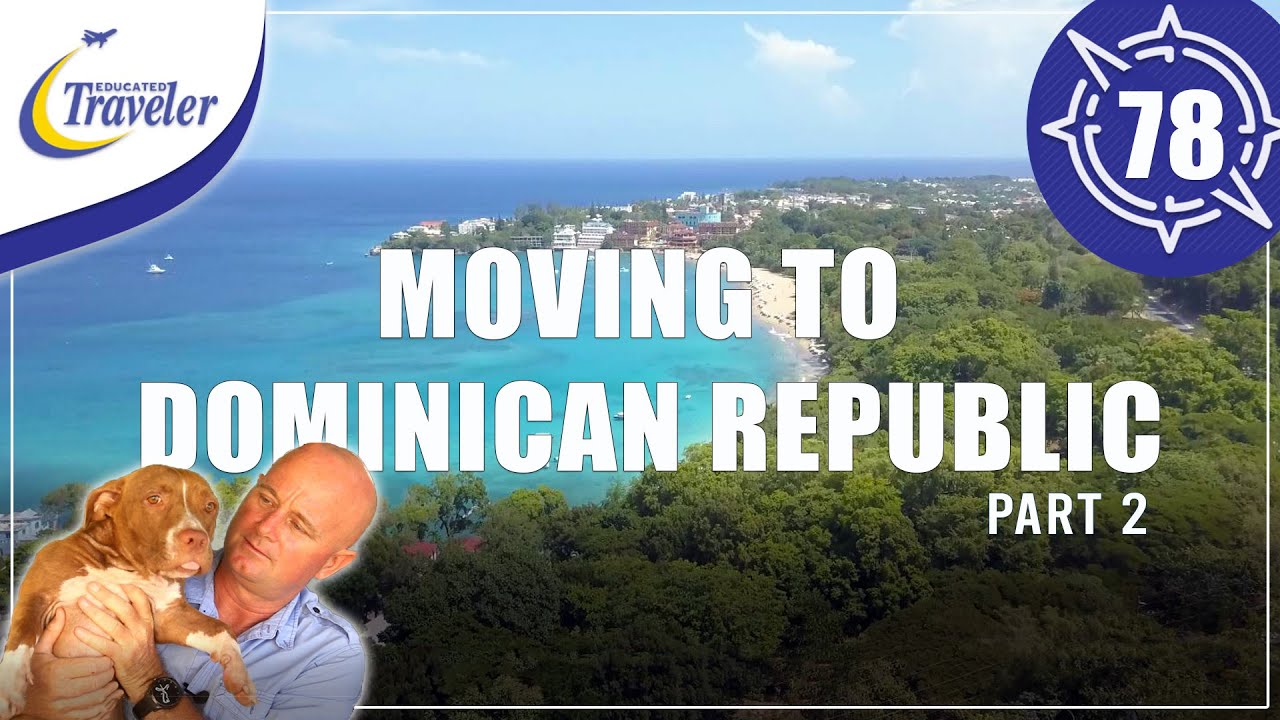 Moving to Dominican Republic in 2021 | Relocation Advice | Part 2