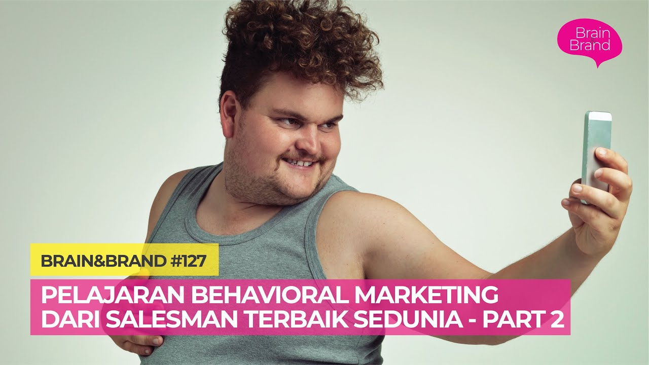 Eps 127 - Belajar behavioral marketing dari salesman terbaik di dunia - part 2