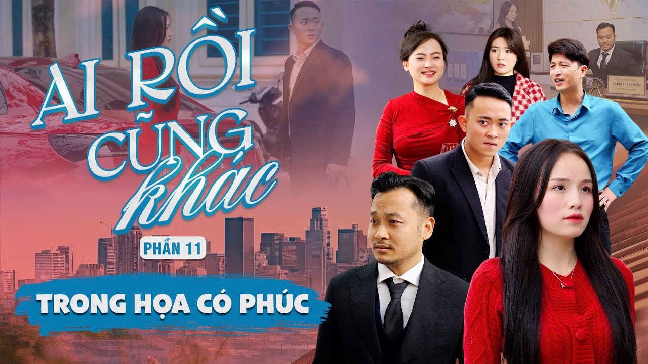 TRONG HOẠ CÓ PHÚC | Ai Rồi Cũng Khác Phần 11 | Phim Tình Cảm Gia Đình Gãy TV