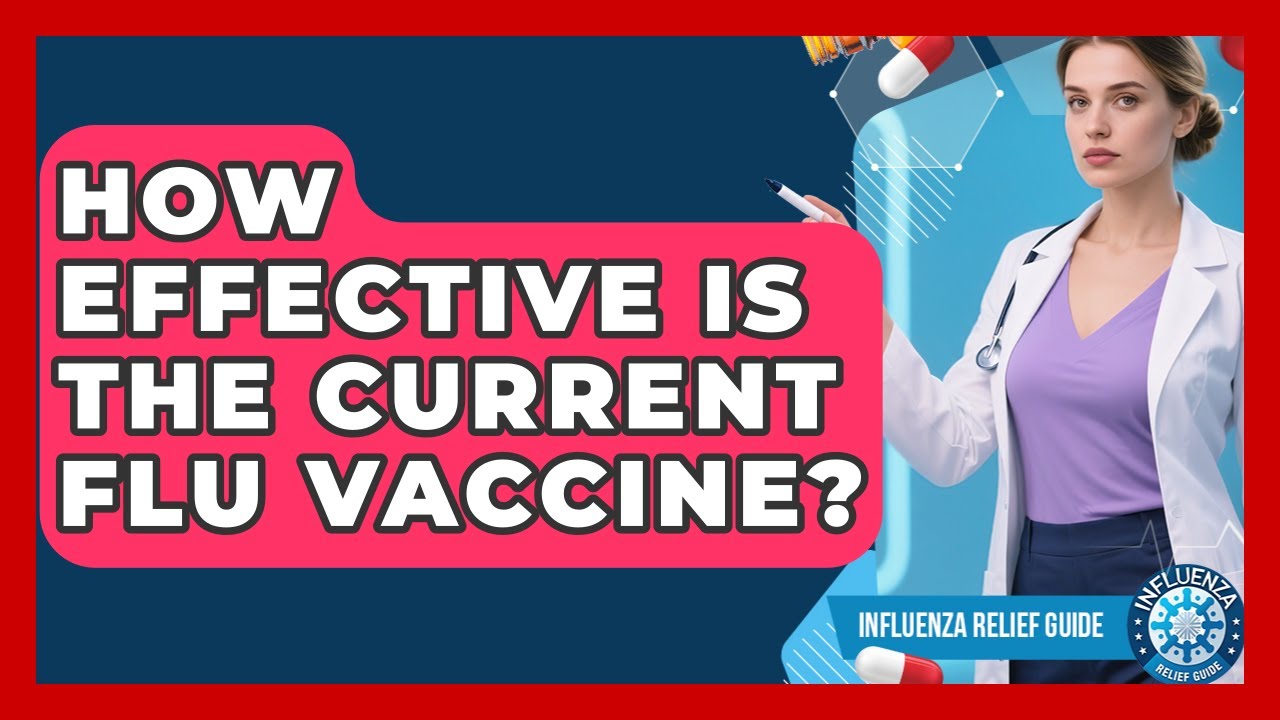 How Effective Is The Current Flu Vaccine? - Influenza Relief Guide