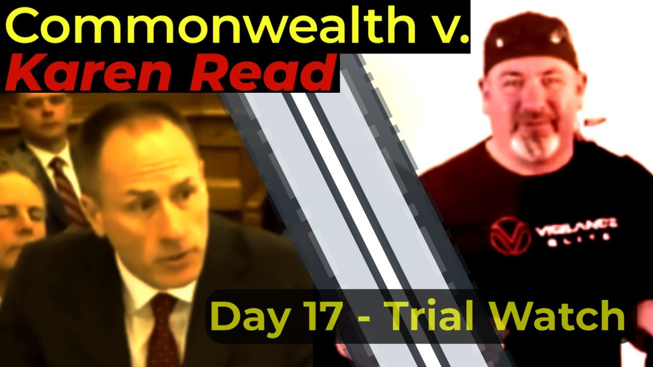 LIVE WATCH! Commonwealth v. Karen Read - Day 17