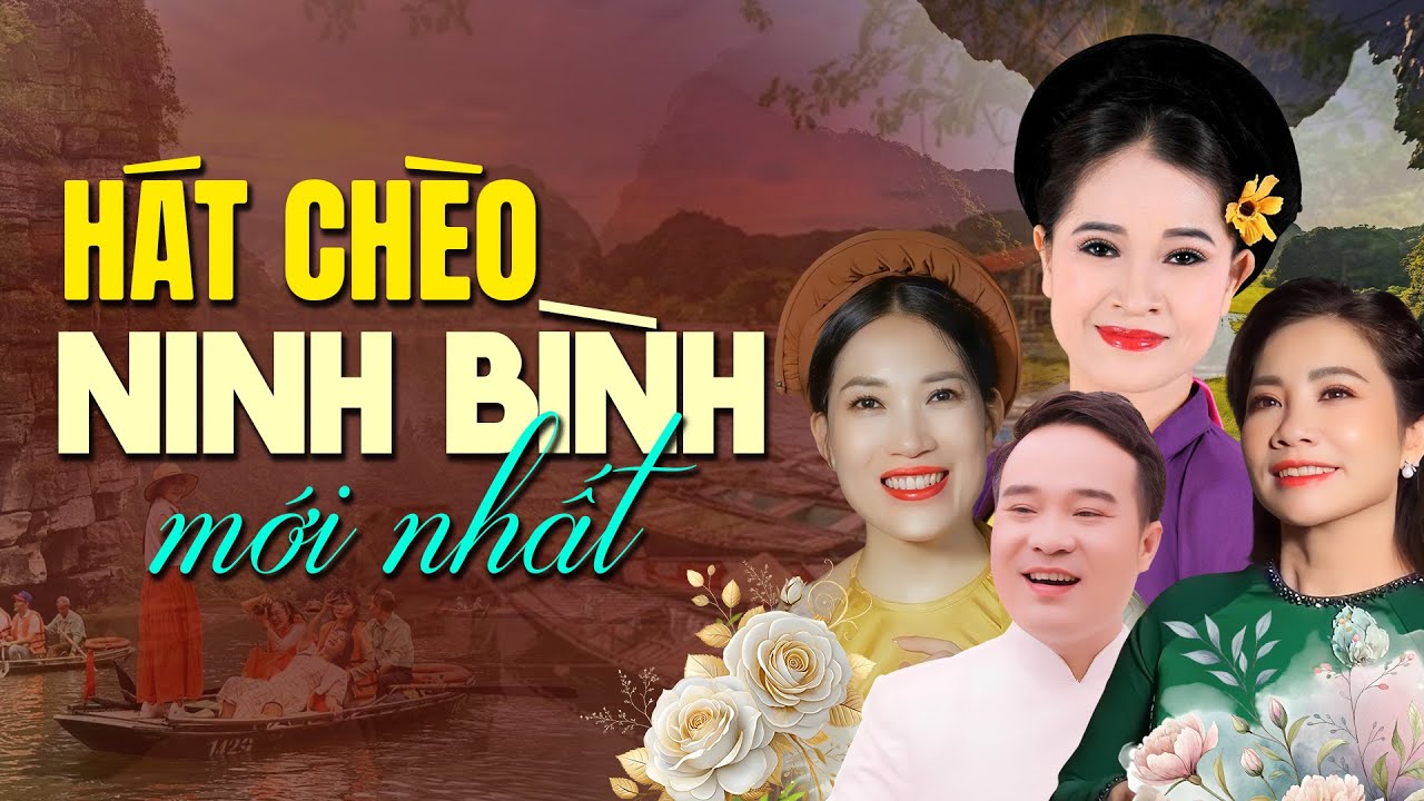 Hát Chèo Ninh Bình Hay Nhất & Mới Nhất | Tuyển tập những bài hát chèo hay nhất về đất Cố Đô