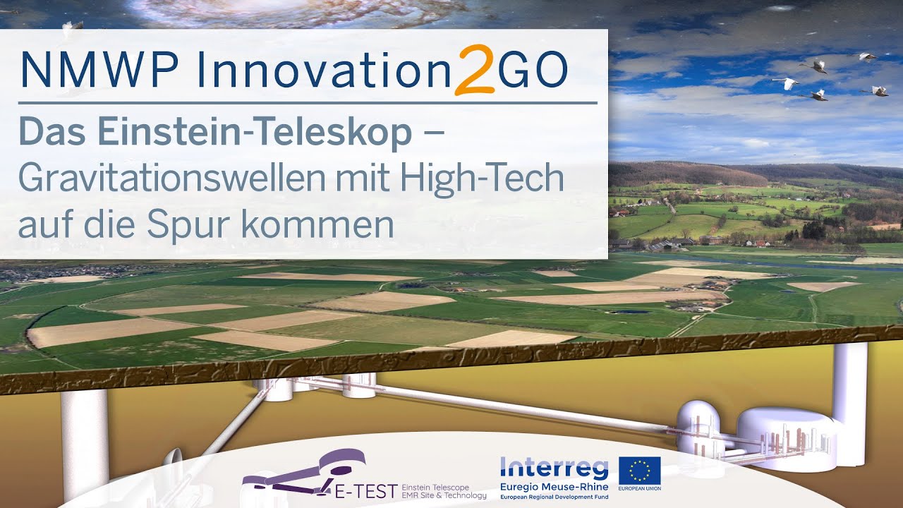 NMWP Innovation2GO &bdquo;Das Einstein-Teleskop &ndash; Gravitationswellen mit High-Tech auf die Spur kommen&ldquo;