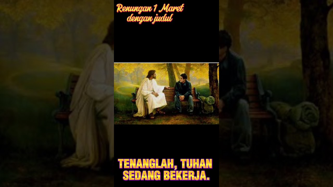 Renungan 1 Maret, dengan judul, TENANGLAH, TUHAN SEDANG BEKERJA.