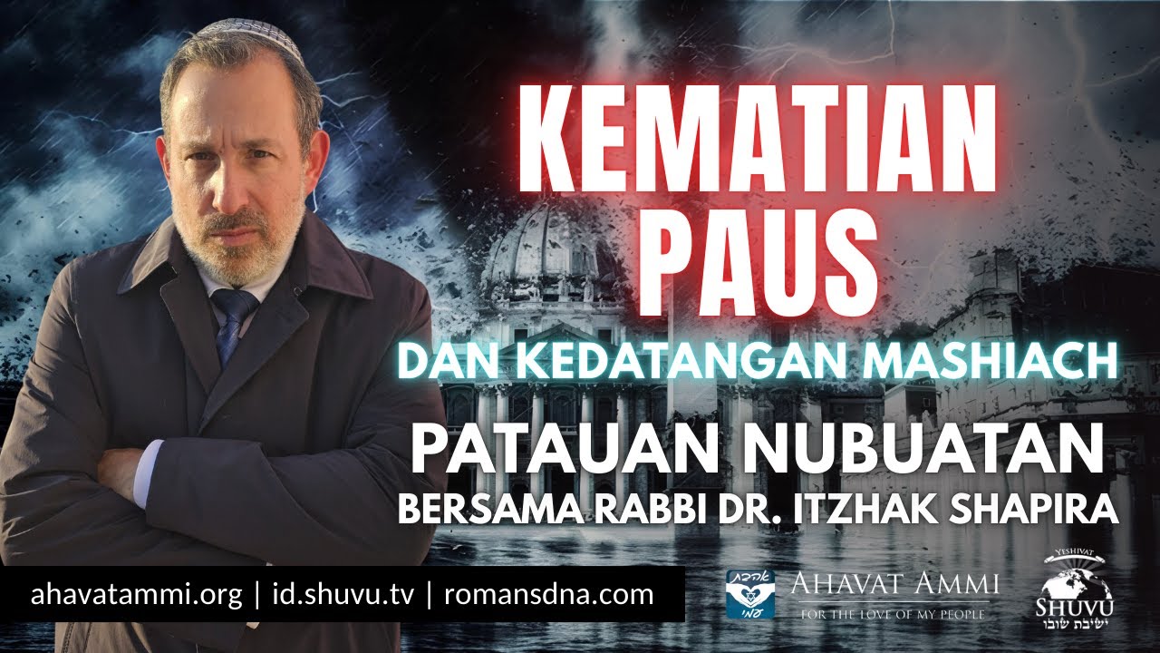 KEMATIAN PAUS DAN KEDATANGAN MASHIACH. PATAUAN NUBUATAN BERSAMA RABBI DR. ITZHAK SHAPIRA