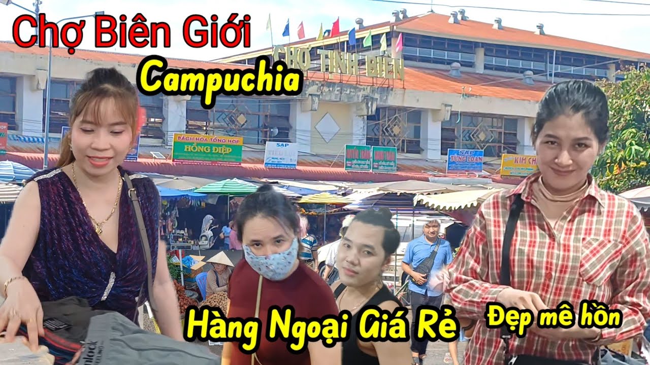 Đỗ xô đi mua Đồ Thái cửa Khẩu Campuchia - Gặp em gái quá trời xinh Chợ Tịnh Biên 
