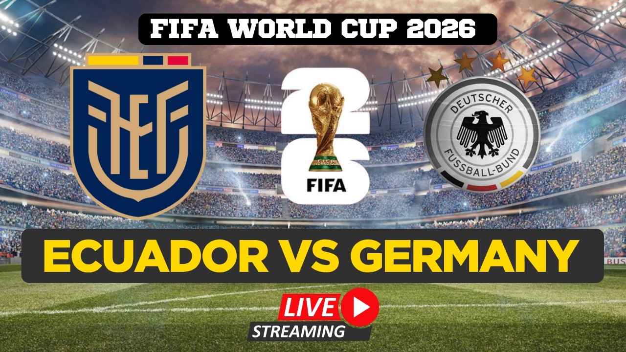 Ecuador Vs Germany LIVE | FIFA World Cup 2026 LIVE | FIFA World Cup LIVE Score
