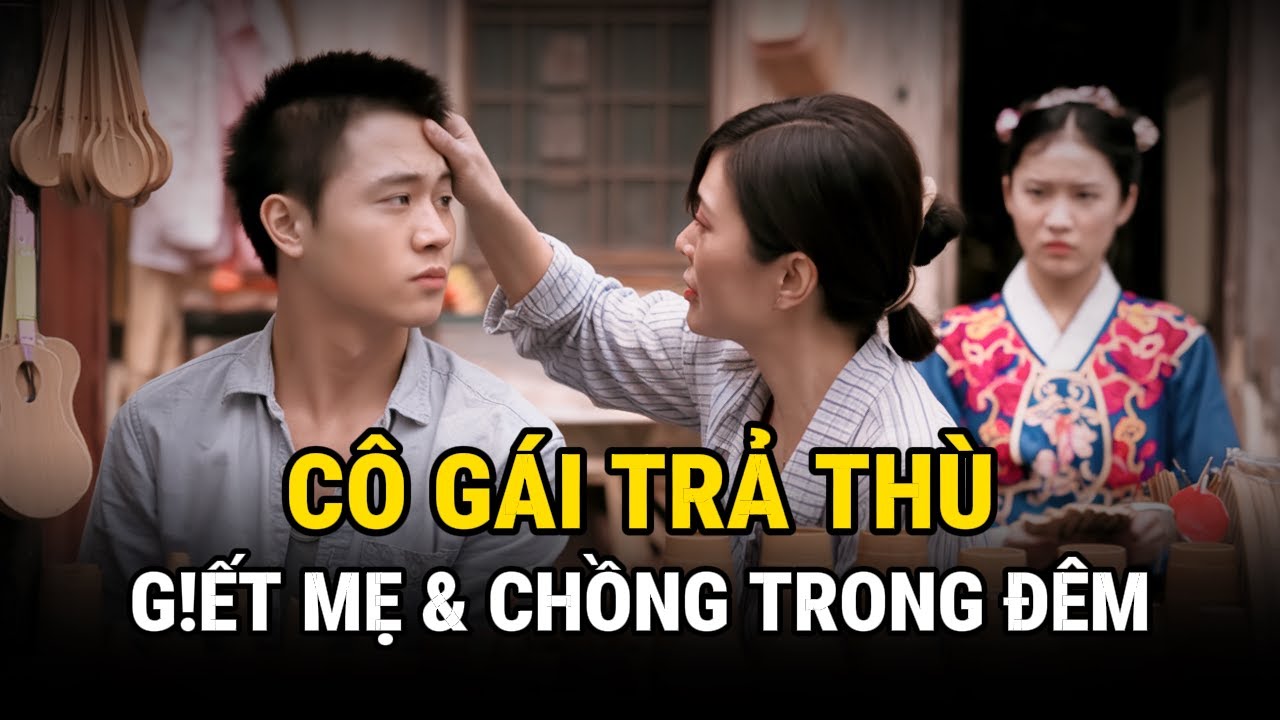 Cô Gái Trả Thù - G!ết Mẹ & Chồng Trong Đêm - Kỳ Án Trung Quốc - Án Thế Giới