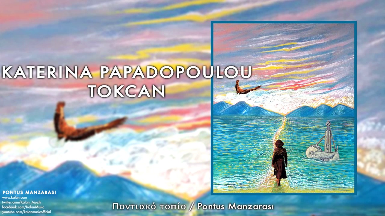 Katerina Papadopoulou Tokcan - Ποντιακό τοπίο / Pontus Manzarası [ © 2017 Kalan Müzik ]
