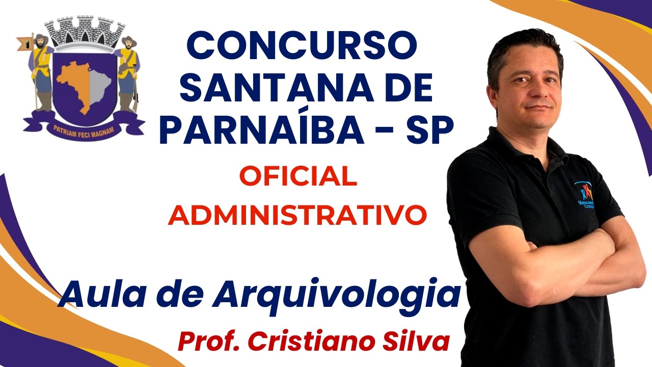 CONCURSO SANTANA DE PARNAÍBA/SP - OFICIAL ADMINISTRATIVO - AULA ARQUIVOLOGIA - PROF. CRISTIANO SILVA