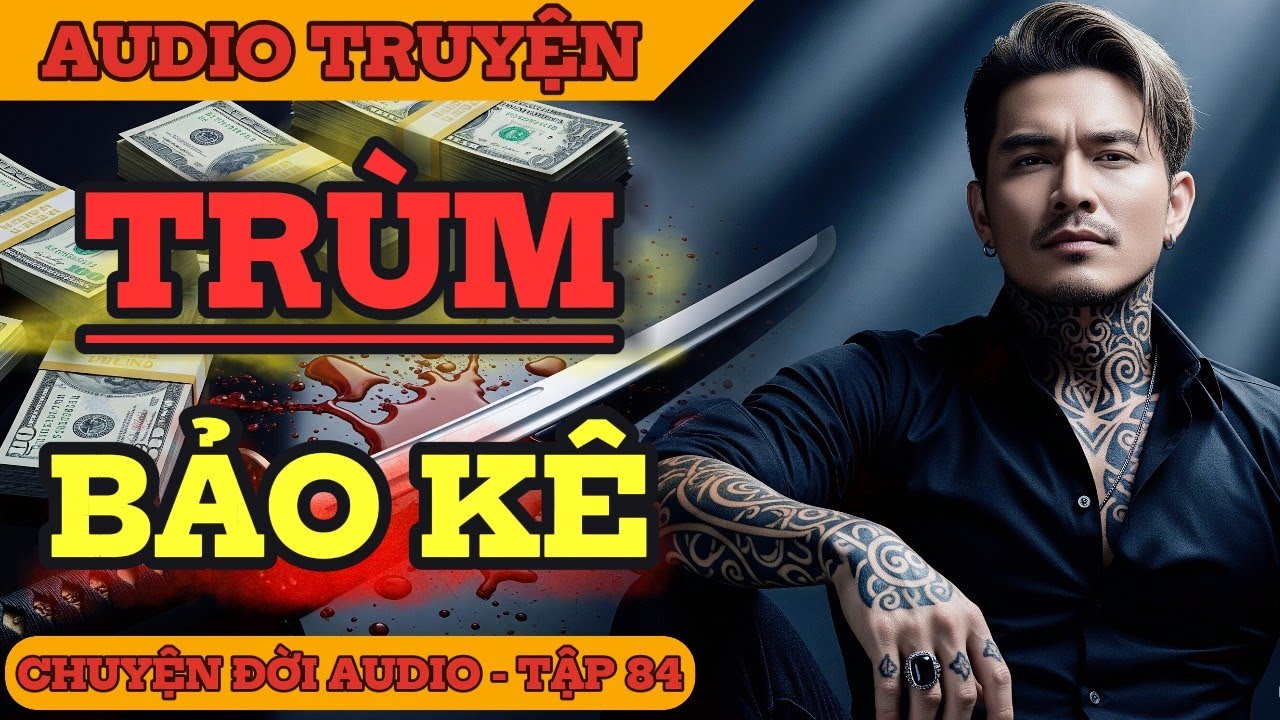 Chuyện Đời 84: Trùm Bảo Kê — Cái Giá Của Sự Bình Yên