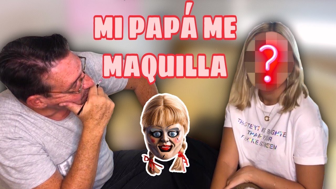 MI PAPÁ ME MAQUILLA🤯😰